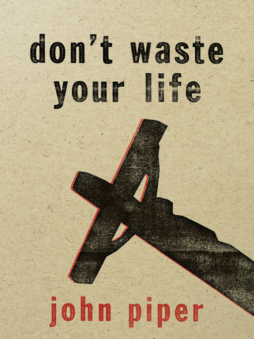 Title details for Don't Waste Your Life by John Piper - Wait list